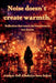 Noise doesn't create Warmth by Zell Alhekaya Sara Salem