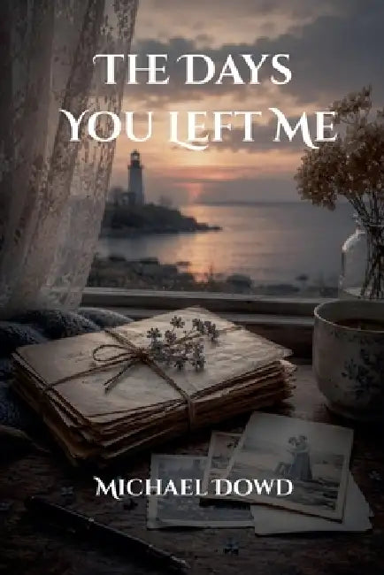 The Days You Left Me by Michael Dowd