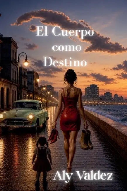 El Cuerpo como Destino by Aly Valdés