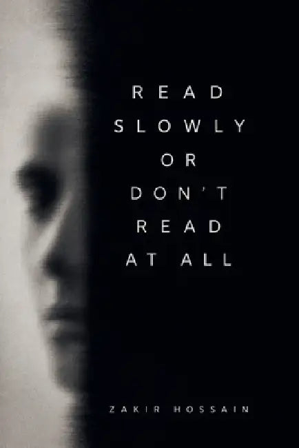 Read Slowly Or Don't Read At All by Zakir Hossain