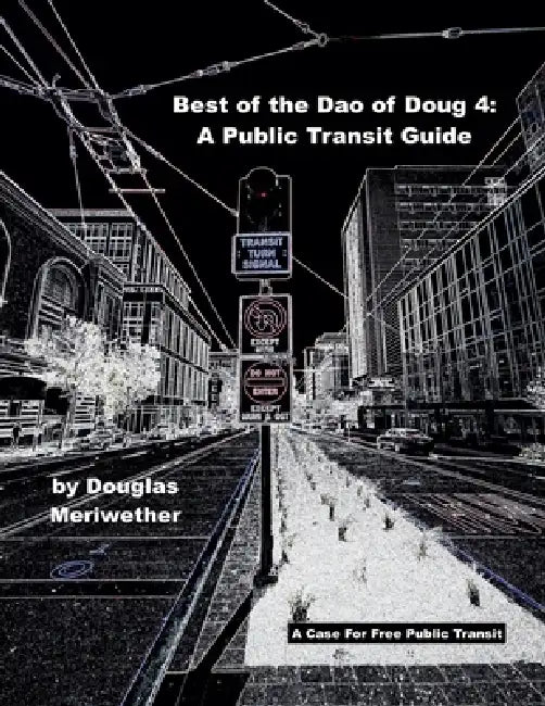 Best of the Dao of Doug: A Public Transit Guide by Douglas Meriwether