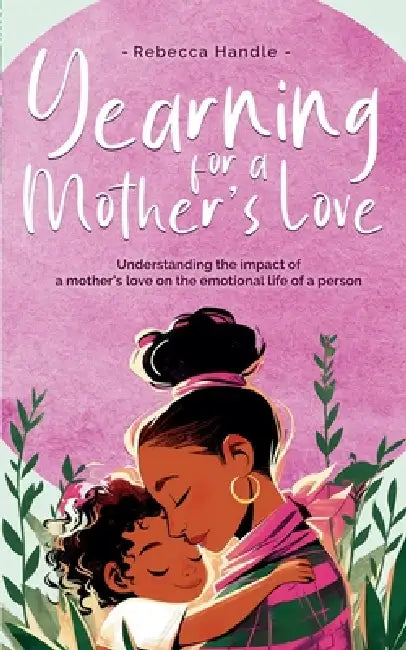 Yearning for a Mother's Love by Rebecca Handle