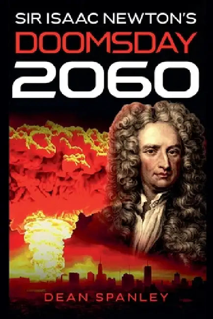 Sir Isaac Newton's Doomsday 2060 by Dean Spanley