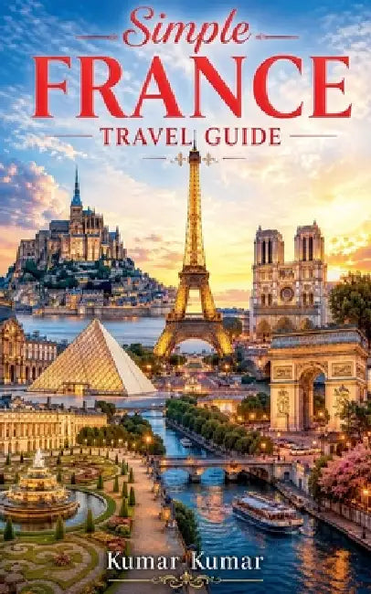 Simple France Travel Guide by Kumar Kumar