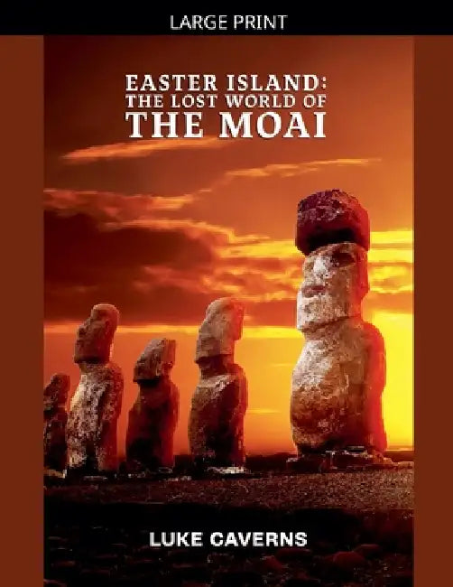 Easter Island: Lost World of the Moai by Luke Caverns