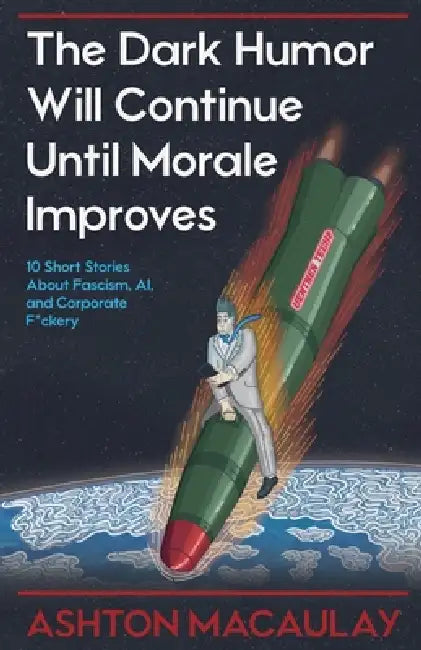 The Dark Humor Will Continue Until Morale Improves by Ashton Macaulay