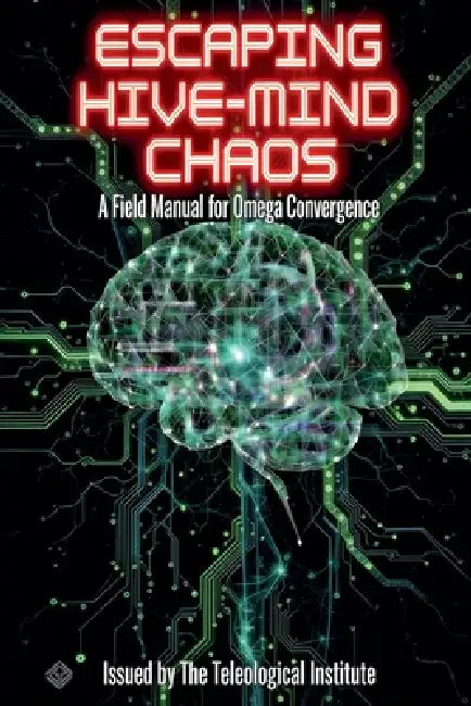 Escaping Hive-Mind Chaos: A Field Manual for Omega Convergence by The Teleological Institute