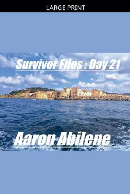Survivor Files: Day 21 by Aaron Abilene