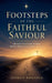 Footsteps of the Faithful Saviour - Following Christ Through His Birth, Burdens, Miracles, Cross, and Resurrection by Joshua Rhoades