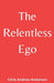 The Relentless Ego by Chris Andrew Anderson