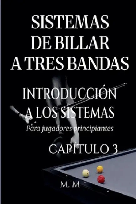 Sistemas De Billar A Tres Bandas - Introducción A Los Sistemas - Capítulo 3 by M. M.