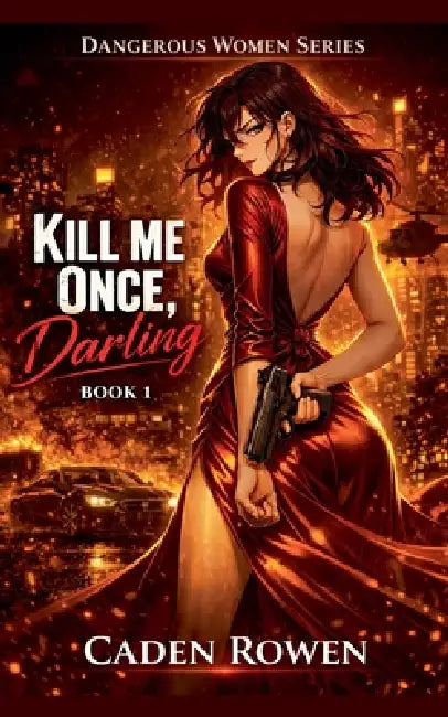 Kill Me Once, Darling by Caden Rowen