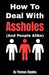 How To Deal With Assholes (And People Alike) by Thomas Biggins