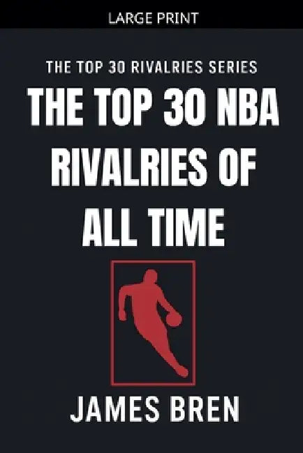 The Top 30 NBA Rivalries of all Time by James Bren