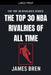 The Top 30 NBA Rivalries of all Time by James Bren