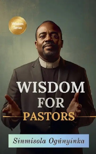 Wisdom For Pastors by Sinmisola Ogunyinka