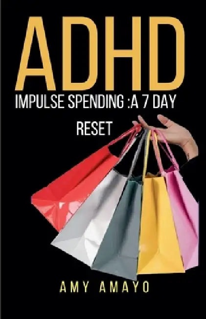 ADHD impulse spending: A 7 day Reset by Amy Amayo
