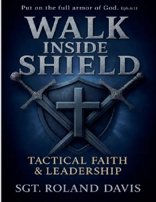 Walk Inside The Shield Tactical Faith And Leadership by Roland Davis