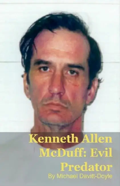 Kenneth Allen McDuff: Institutional Failure and Predatory Evil by Michael Davitt-Doyle