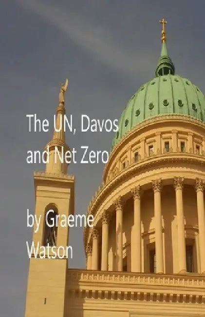 The UN, Davos and Net Zero by Graeme J. Watson