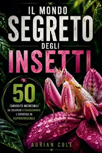 Il mondo segreto degli insetti by Adrian Cole