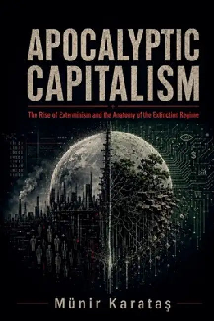 Apocalyptic Capitalism by Munir Karataş