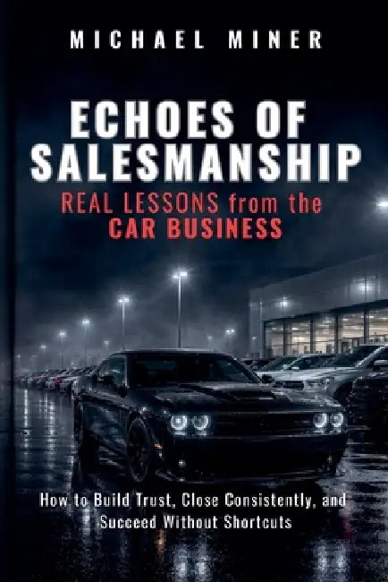 ECHOES of SALESMANSHIP: REAL LESSONS from the CAR BUSINESS by Michael Miner