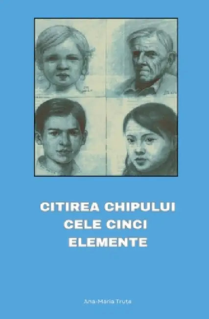 Citirea Chipului. Cele cinci Elemente by Truta Ana Maria