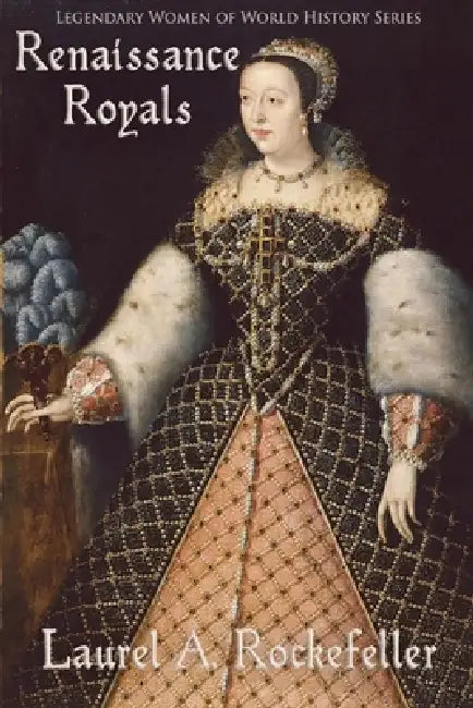 Renaissance Royals by Laurel A. Rockefeller