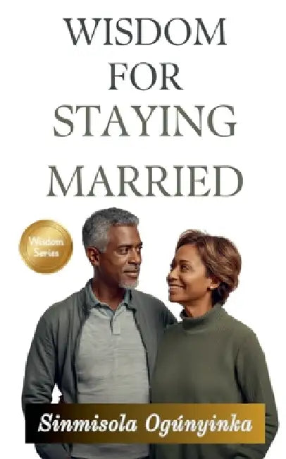Wisdom For Staying Married by Sinmisola Ogunyinka