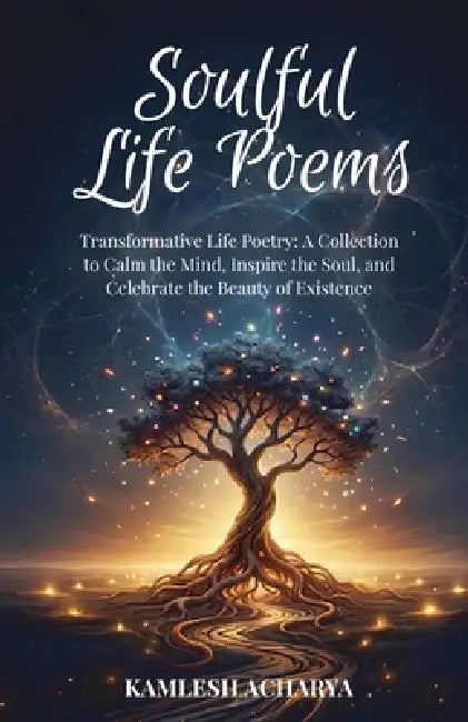 Soulful Life Poems by Kamlesh Acharya