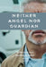 Neither Angel nor Guardian: Reflections on a Narcissistic Father by Miguel Ángel Núñez
