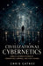 Civilizational Cybernetics A Multi-Layered System of Perception, Control, and State Change by Chris Cathey