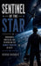 Sentinel of the Star - Endurance, Precision, and Purpose on the Newest Frontier of Duty by Joshua Rhoades