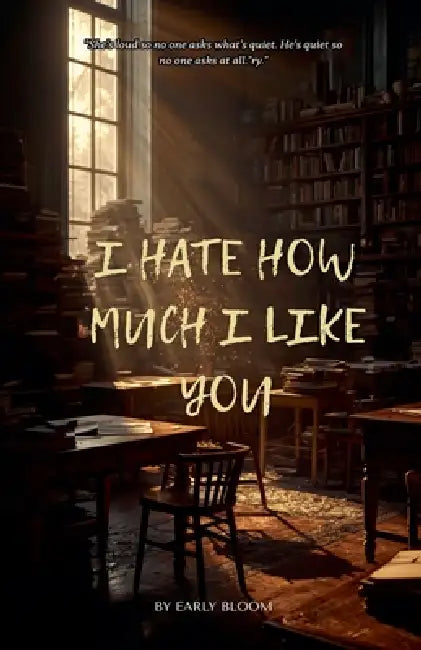 I Hate How Much I Like You by Early Bloom