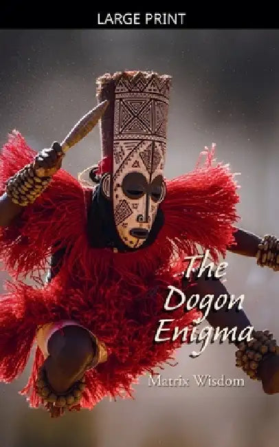 The Dogon Enigma by Matrix Wisdom