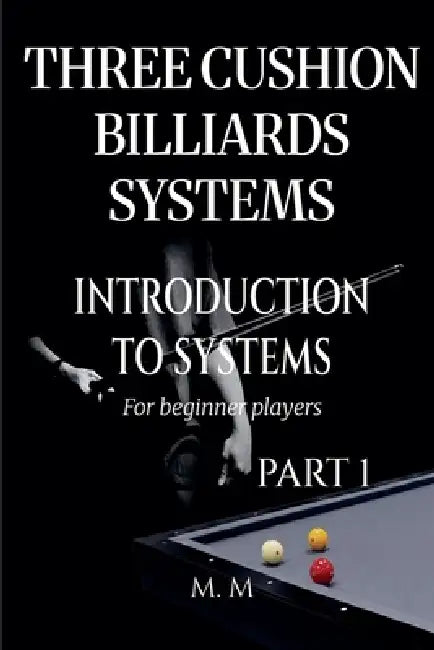 Three Cushion Billiards Systems - Introduction to Systems - Part 1 by M. M.