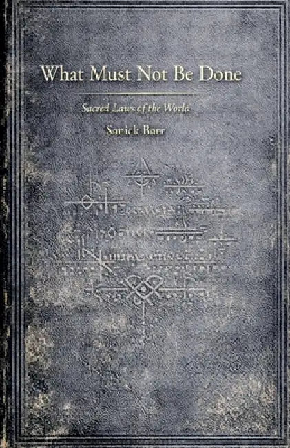 What Must Not Be Done by Sanick Barr