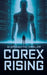 Corex Rising - AI Apocalyptic Thriller by Hale Soren