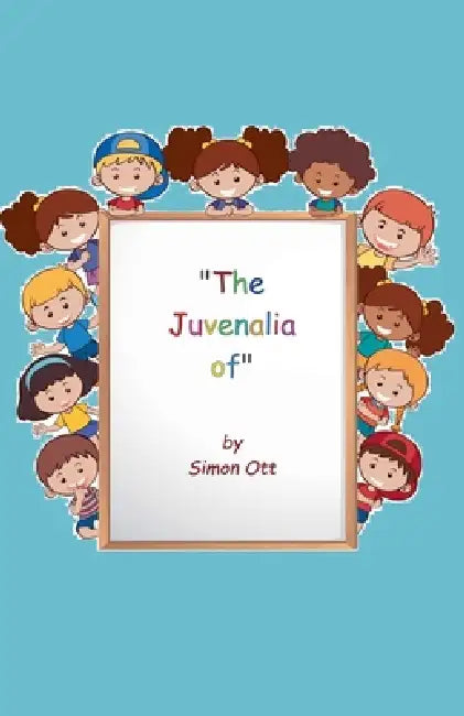 The Juvenalia of by Simon Ott