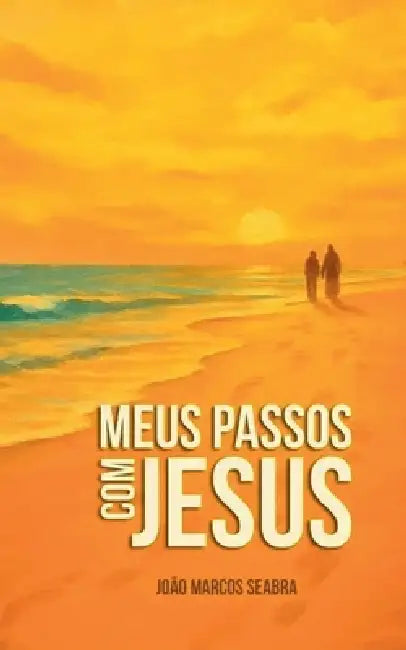 Meus Passos com Jesus by João Marcos Seabra