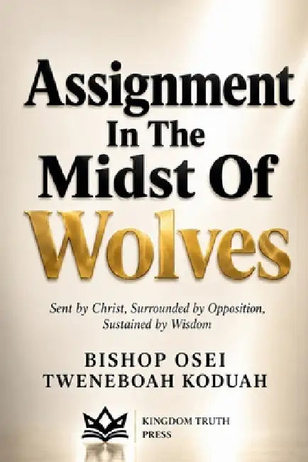 Assignment in The Midst of Wolves by Bishop Osei Tweneboah Koduah