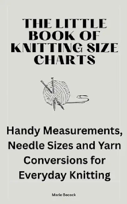 The Little Book of Knitting Size Charts by Marie Bocock