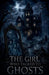 The Girl Who Talked to Ghosts by Elias Nightwood