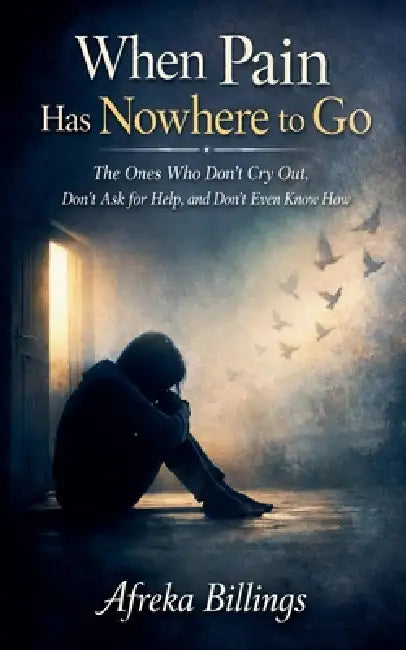 When Pain has Nowhere to Go by Afreka Billings
