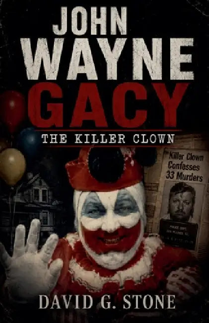 John Wayne Gacy: The Killer Clown by David G. Stone