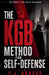The KGB Method for Self-Defense by P. J. Agness
