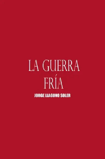 La Guerra Fría by Jorge Llaguno Soler