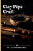 Clay Pipe Craft by Eleanor Vance
