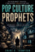 Pop Culture Prophets: How Musicians, Filmmakers, and Authors Accidentally Predicted the Future by Shane R. Thompson